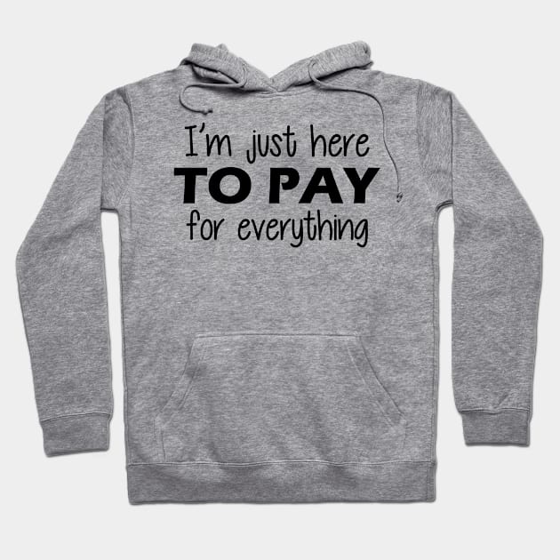 Vacation - I'm just here to pay for everything Hoodie by KC Happy Shop